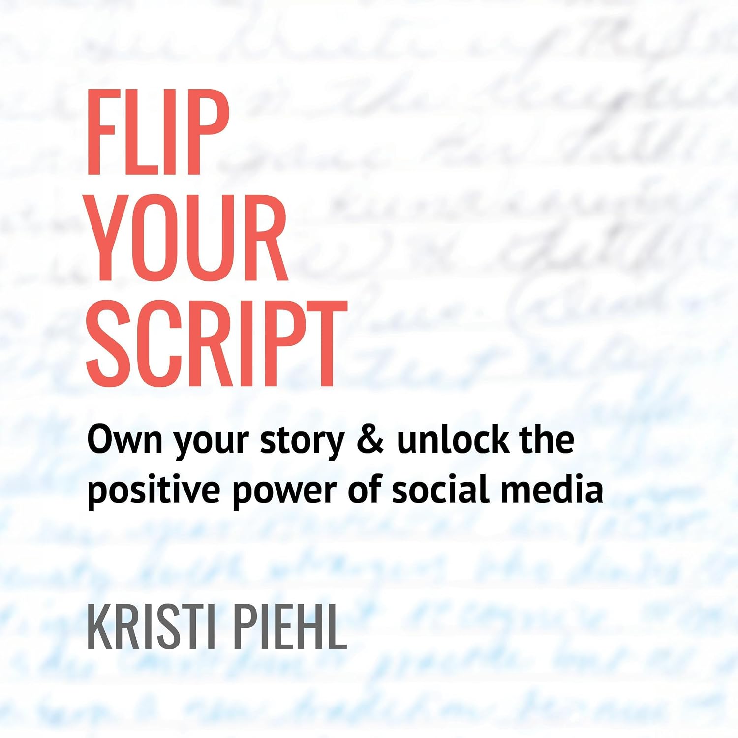 Flip Your Script: Own Your Story & Unlock the Positive Power of Social Media
