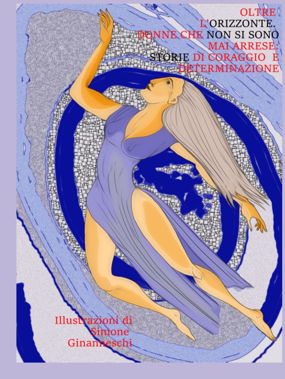 Oltre l'orizzonte. Donne che non si sono mai arrese: Storie di coraggio e determinazione (Italian Edition)