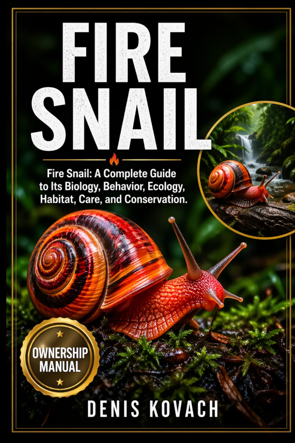 FIRE SNAIL: Fire Snail: A Complete Guide to Its Biology, Behavior, Ecology, Habitat, Care, and Conservation.