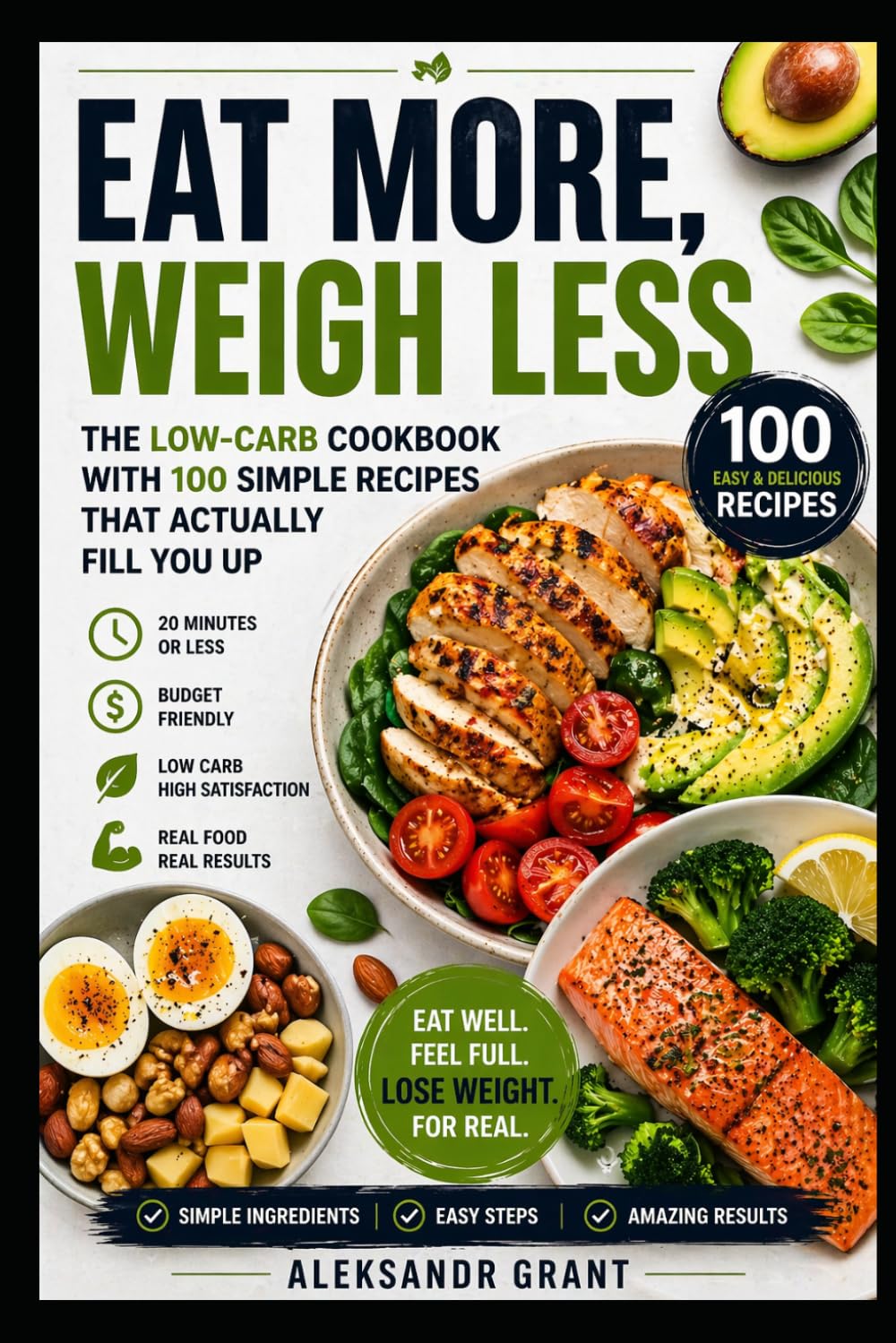 Eat More, Weigh Less: The Low-Carb Cookbook with 100 Simple Recipes That Actually Fill You Up