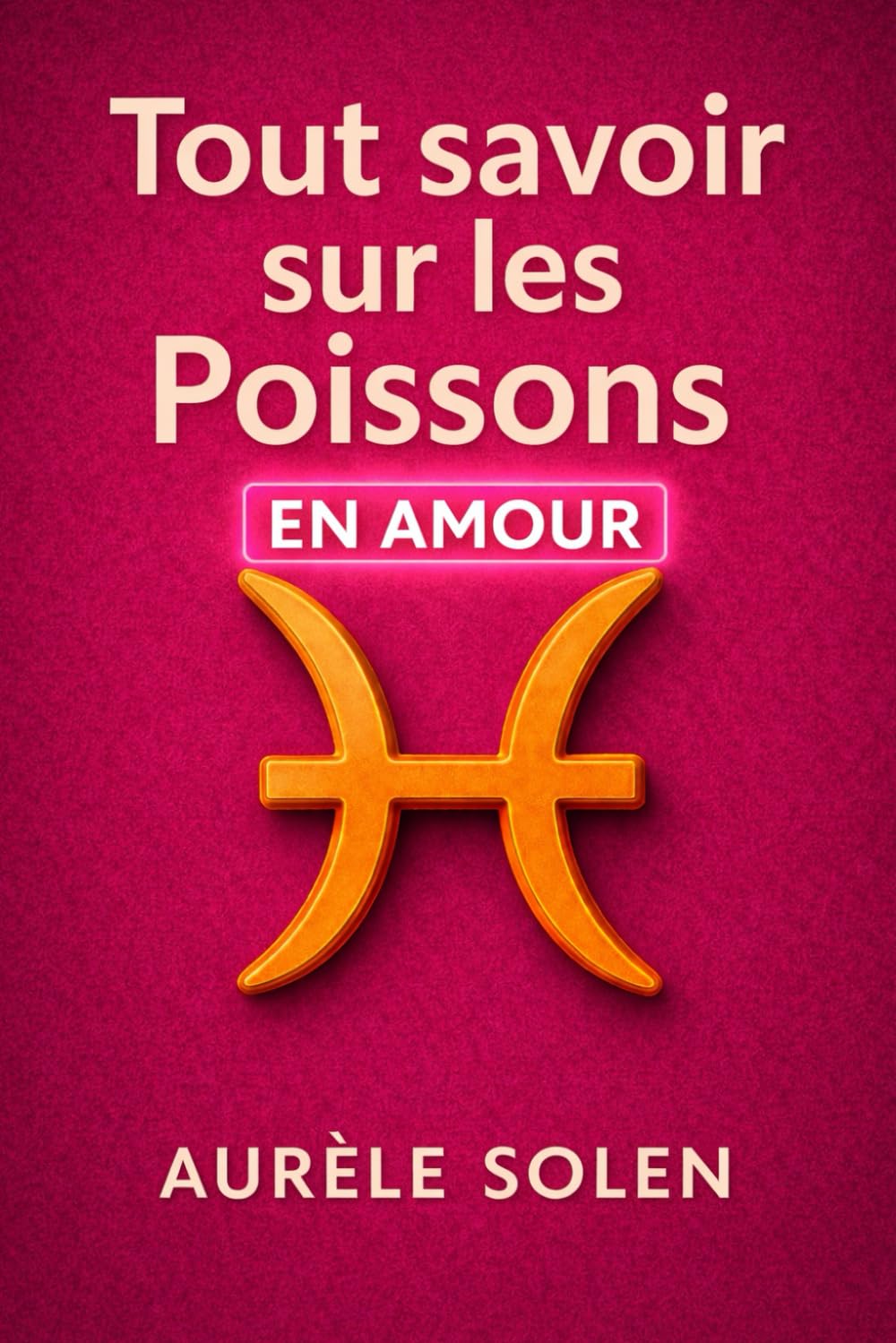 Tout savoir sur le poisson: En amour