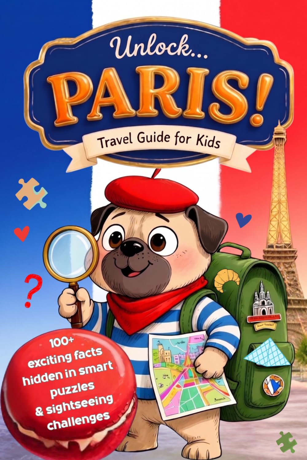 Unlock Paris! Travel Guide for Kids: Activity Book with 100+ Exciting Facts, Sightseeing Challenges, Interactive Puzzles & Journal Prompts (Smart Travel Guides for Kids)