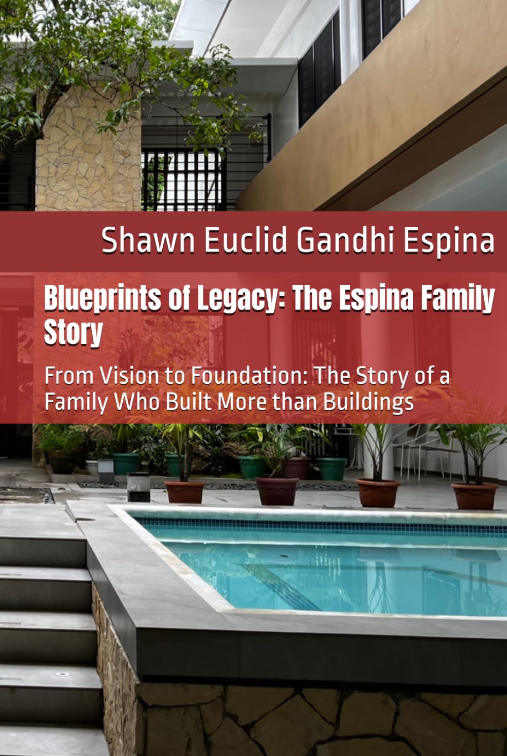 Blueprints of Legacy: The Espina Family Story: From Vision to Foundation: The Story of a Family Who Built More than Buildings