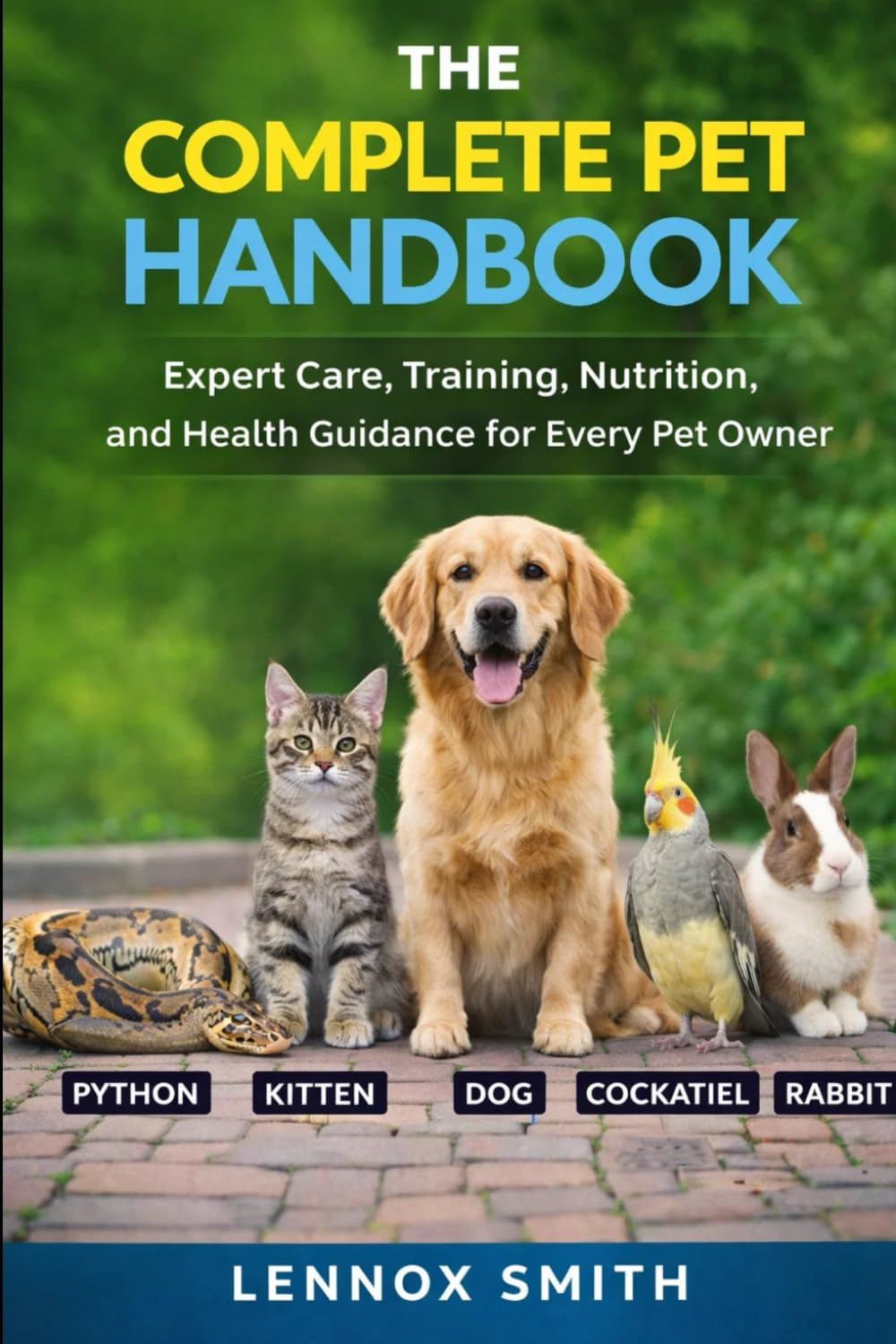 THE COMPLETE PET HANDBOOK: Expert Care, Training, Nutrition, and Health Guidance for Every Pet Owner