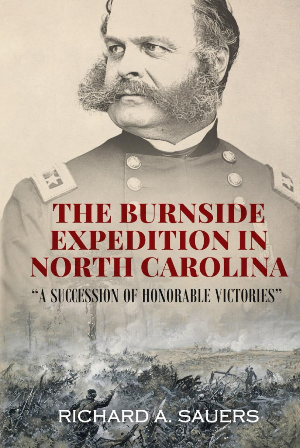 The Burnside Expedition in North Carolina: "A Succession of Honorable Victories" (Unsung Battles — The Civil War’s Overlooked Campaigns)