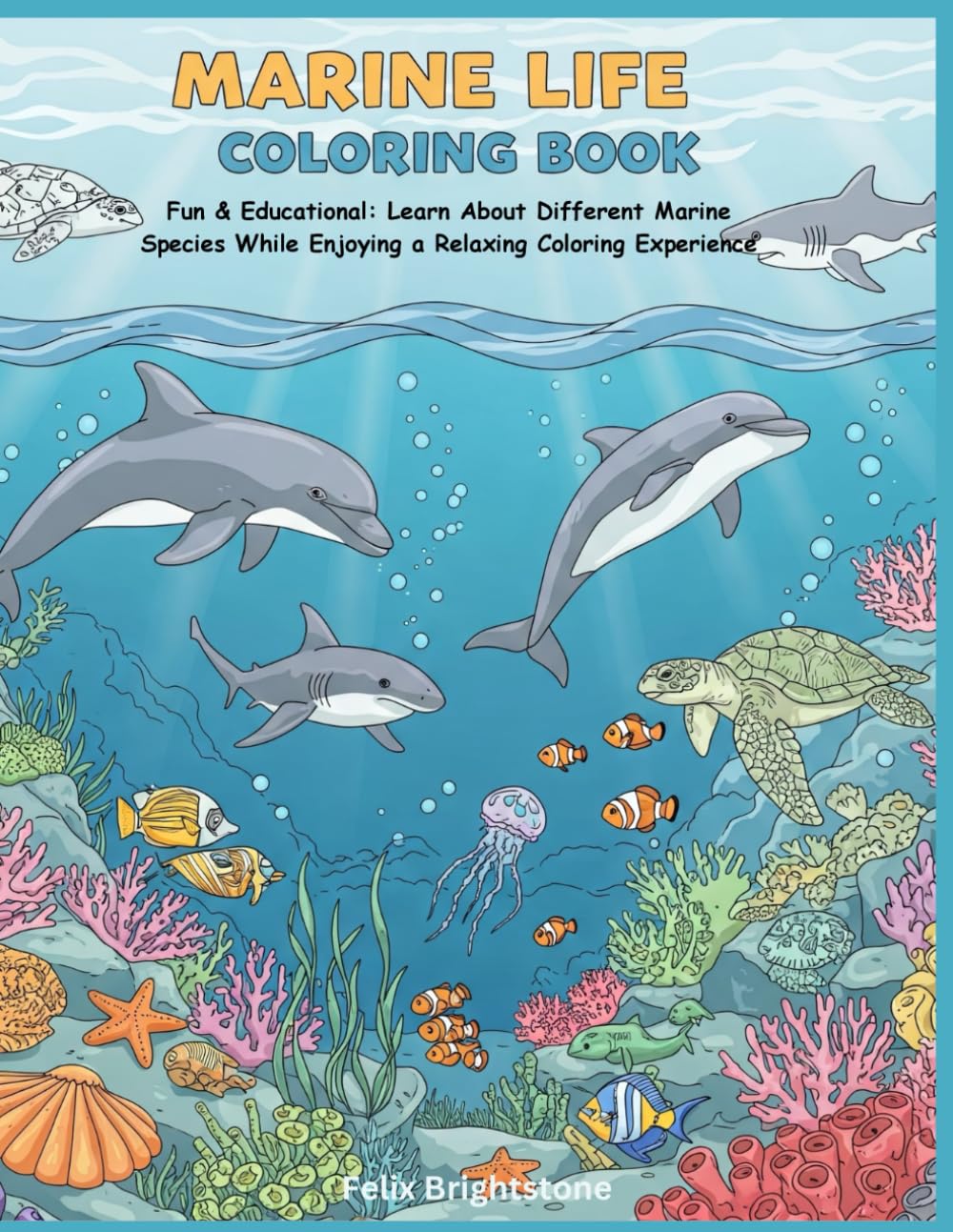 A Fun and Educational Coloring Book for Kids and Adults Featuring Ocean Animals and Underwater Creatures