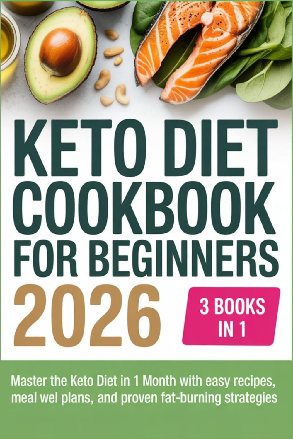 Keto Diet Cookbook for Beginners 2026: 3 Books in 1 – Master the Keto Diet in 1 Month with Easy Recipes, Meal Plans, and Proven Fat-Burning Strategies