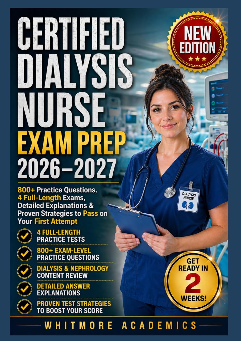 CERTIFIED DIALYSIS NURSE EXAM PREP 2026–2027: 800+ Practice Questions, 4 Full-Length Exams, Detailed Explanations & Proven Strategies to Pass on Your First Attempt