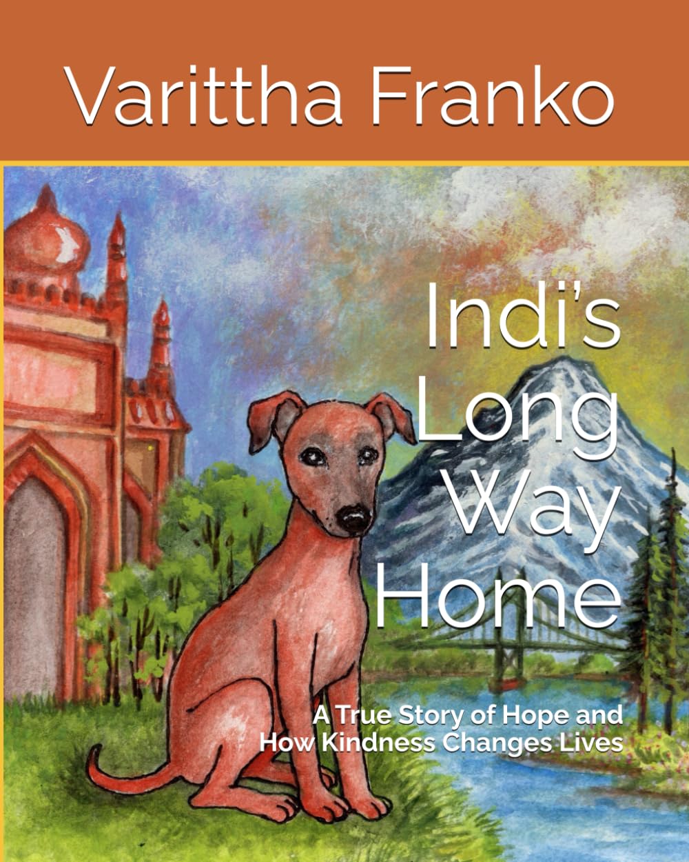 Indi’s Long Way Home: A True Story of Hope and How Kindness Changes Lives