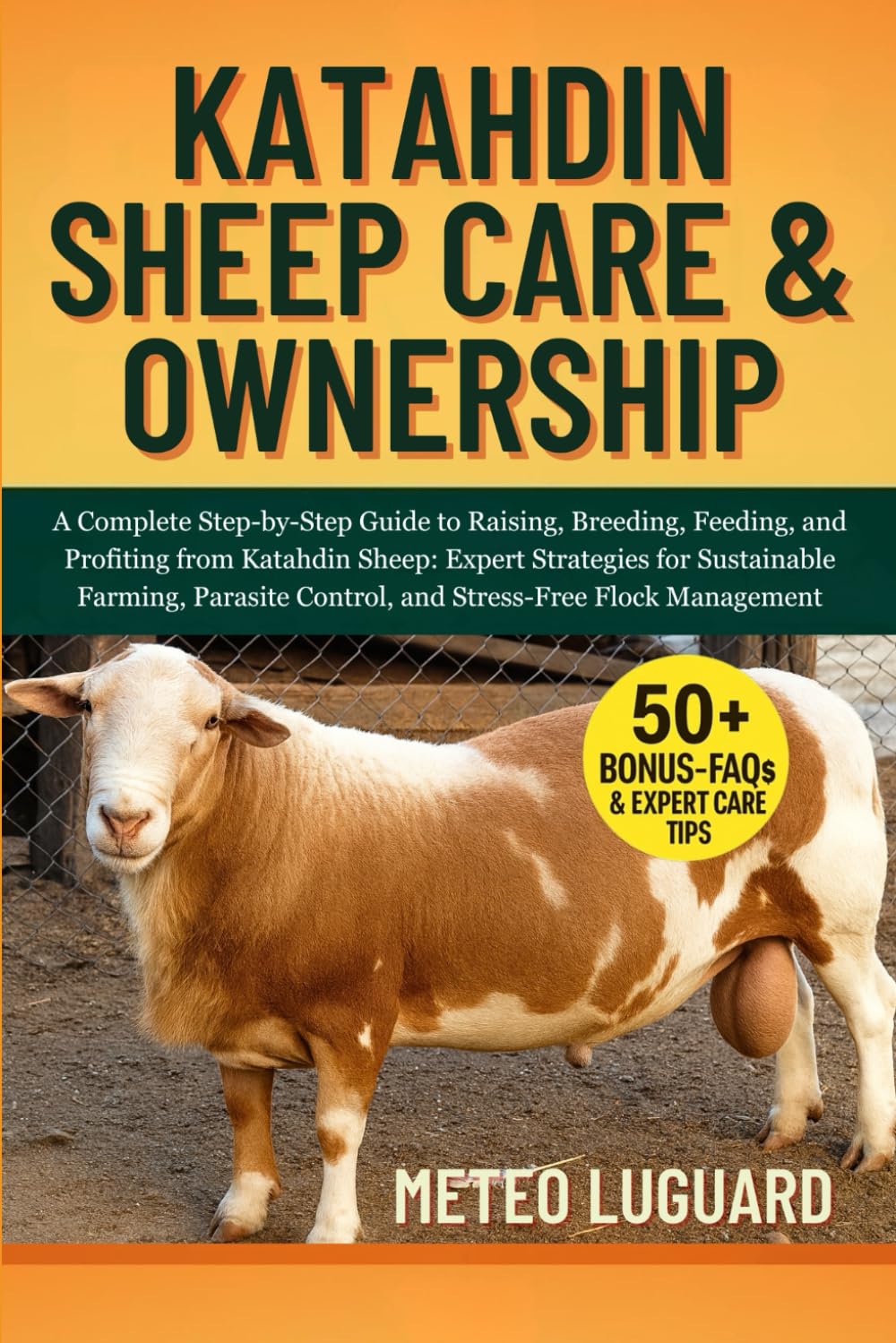 KATAHDIN SHEEP CARE & OWNERSHIP: A Complete Step-by-Step Guide to Raising, Breeding, Feeding, and Profiting from Katahdin Sheep: Expert Strategies for ... Control, and Stress-Free Flock Management