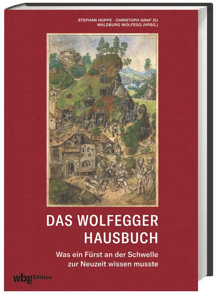 Das Wolfegger Hausbuch: Was ein Fürst an der Schwelle zur Neuzeit wissen musste