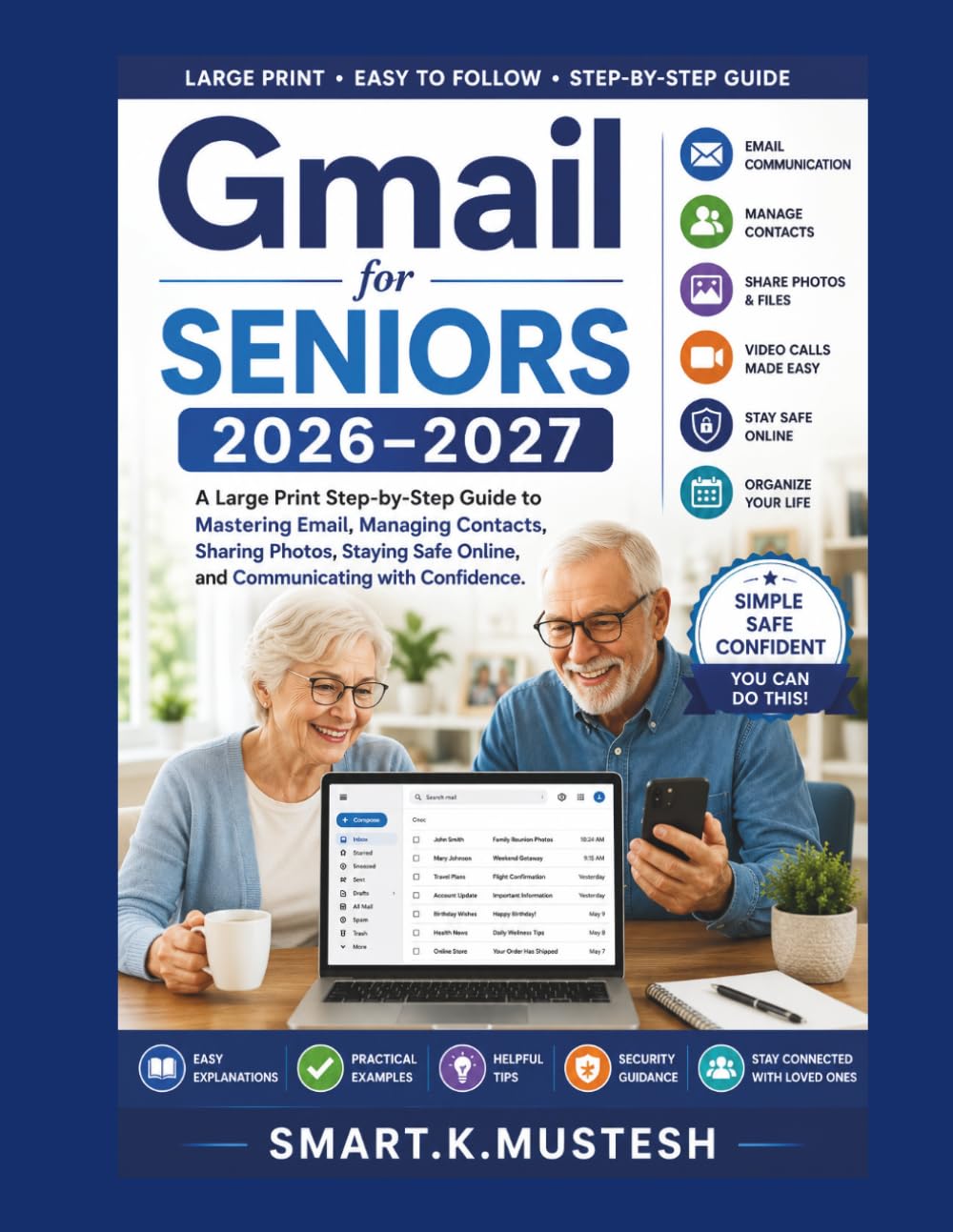 Gmail for Seniors 2026-2027: A Large Print Step-by-Step Guide to Mastering Email, Managing Contacts, Sharing Photos, Staying Safe Online, and Communicating with Confidence