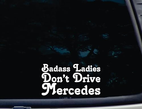 Badass Ladies Don't Drive Mercedes - Adhesivo de vinilo troquelado de 7 x 3 34 pulgadas para ventanas, automóviles, camiones, cajas de herramientas,