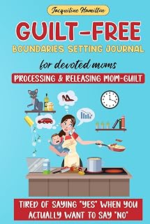 Guilt-Free Boundaries Setting Journal For Devoted Moms: Tired of saying “YES” when you actually want to say “NO”
