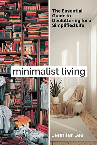 Minimalist Living: The Essential Guide to Simplified Living