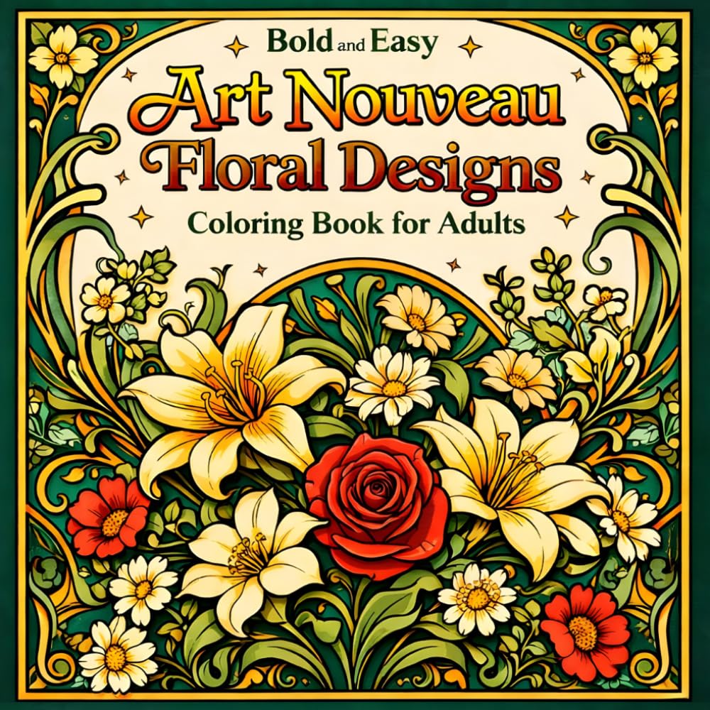 Bold and Easy Art Nouveau Floral Designs: Coloring Book for Adults with Flowers, Botanical Patterns and Decorative Art (Bold and Easy Art Nouveau Coloring Books for Adults)