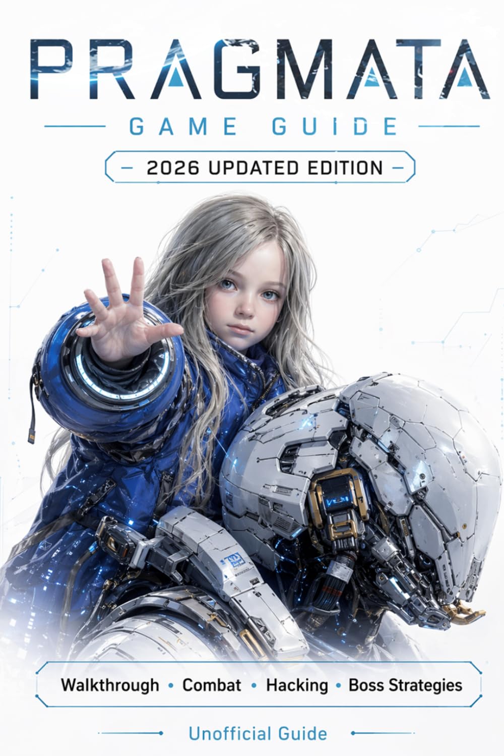 Pragmata: Game Guide – 2026 Updated Edition: Complete Walkthrough, Combat, Hacking, Boss Strategies, Exploration, Secrets & Expert Tips