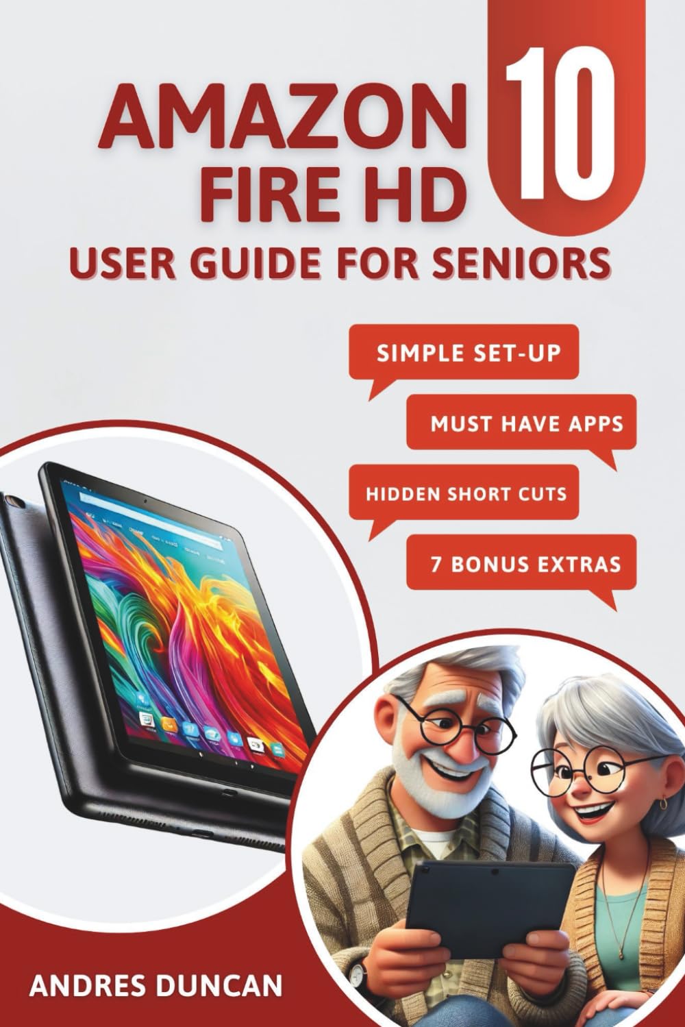AMAZON FIRE HD 10 User Guide for Seniors: A Complete Step-by-Step Manual with Large Print to Master Your Tablet Without Tech Confusion