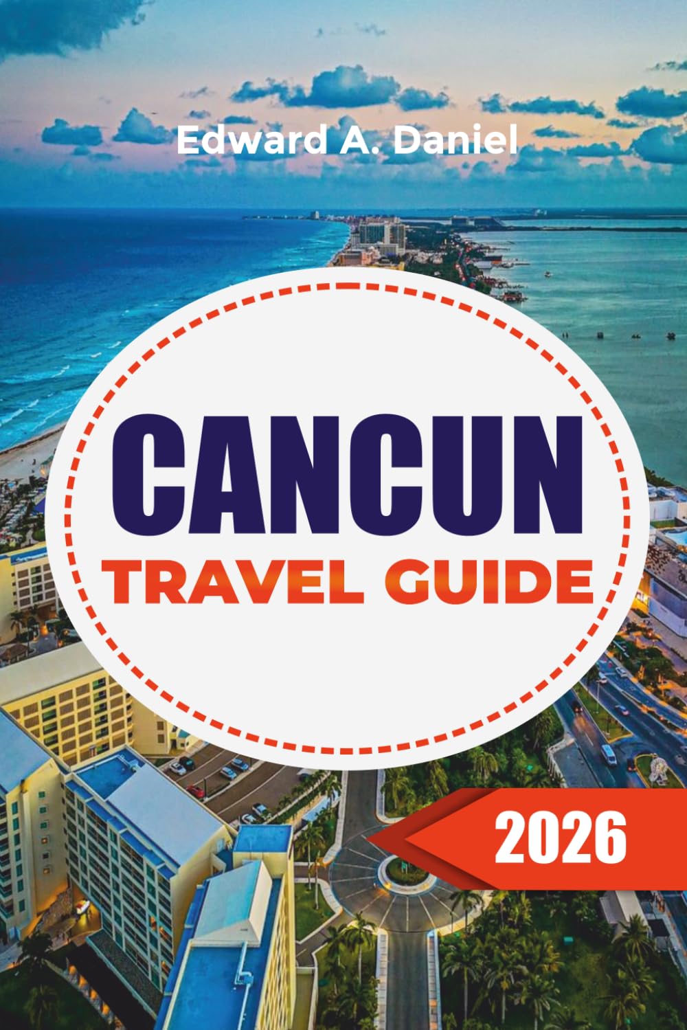 CANCUN TRAVEL GUIDE 2026: Where to Stay, Top Beaches, All-Inclusive Resorts, Local Food, Excursions & Hidden Gems