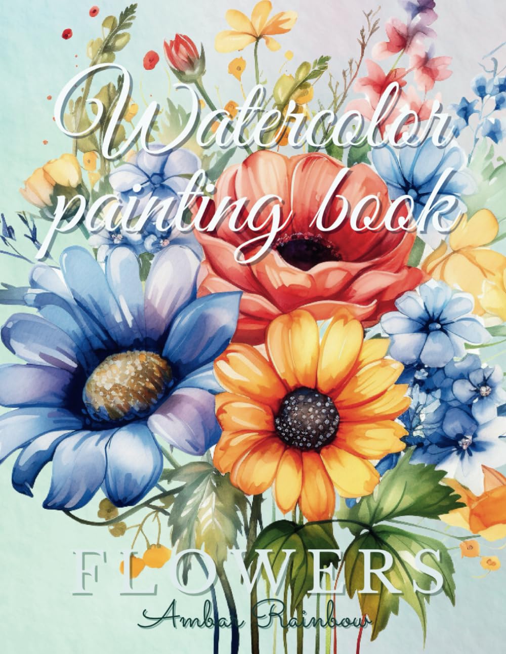 Watercolor painting book: Flowers (Watercolor painting books collection)