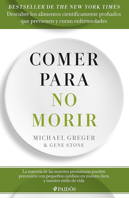 Comer para no morir: Descubre los alimentos científicamente probados que previenen y curan enfermedades / How Not to Die (Spanish Edition)