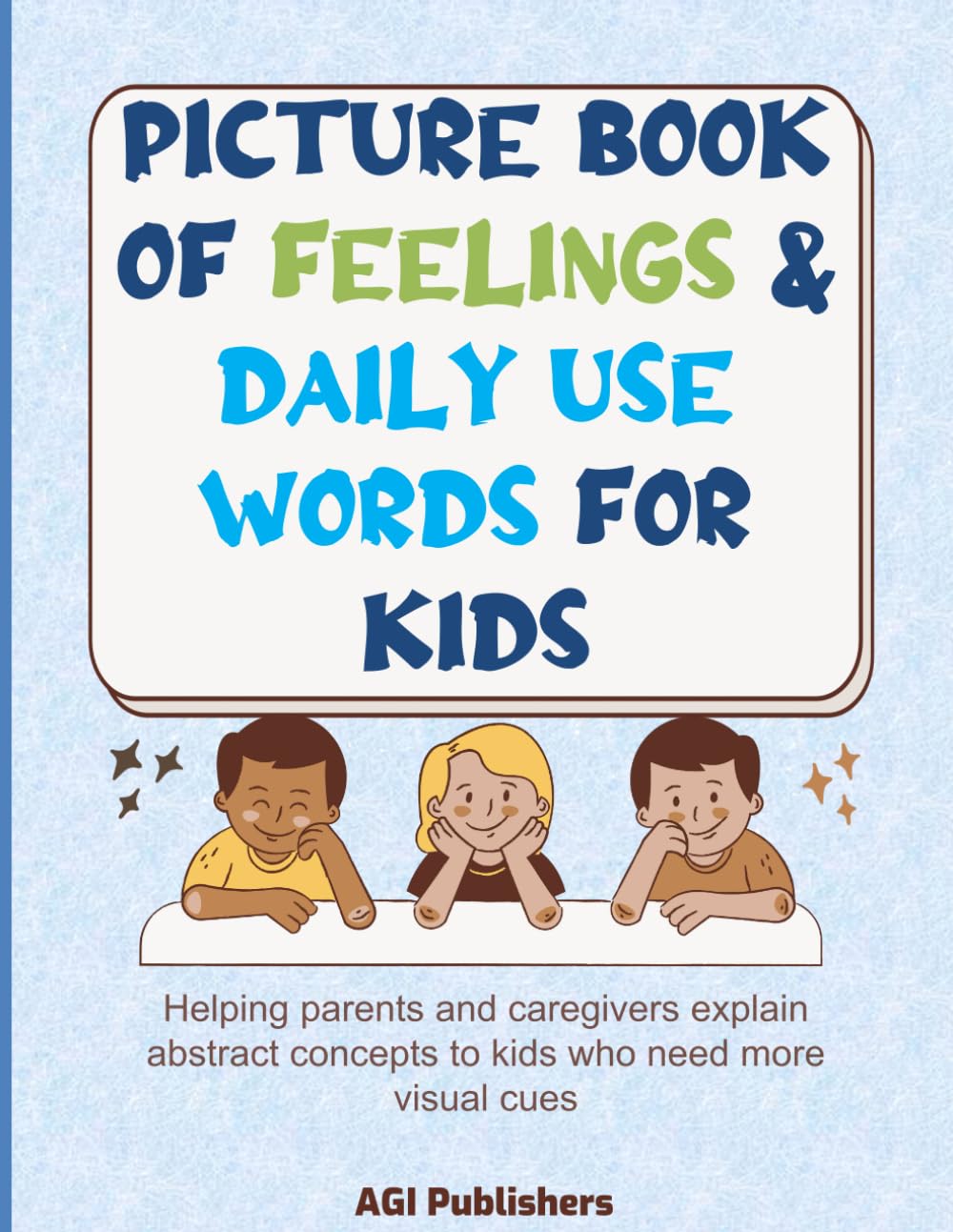 Picture Book of Feelings & Daily Use Words for Kids: Helping parents and caregivers explain abstract concepts to kids who need more visual cues