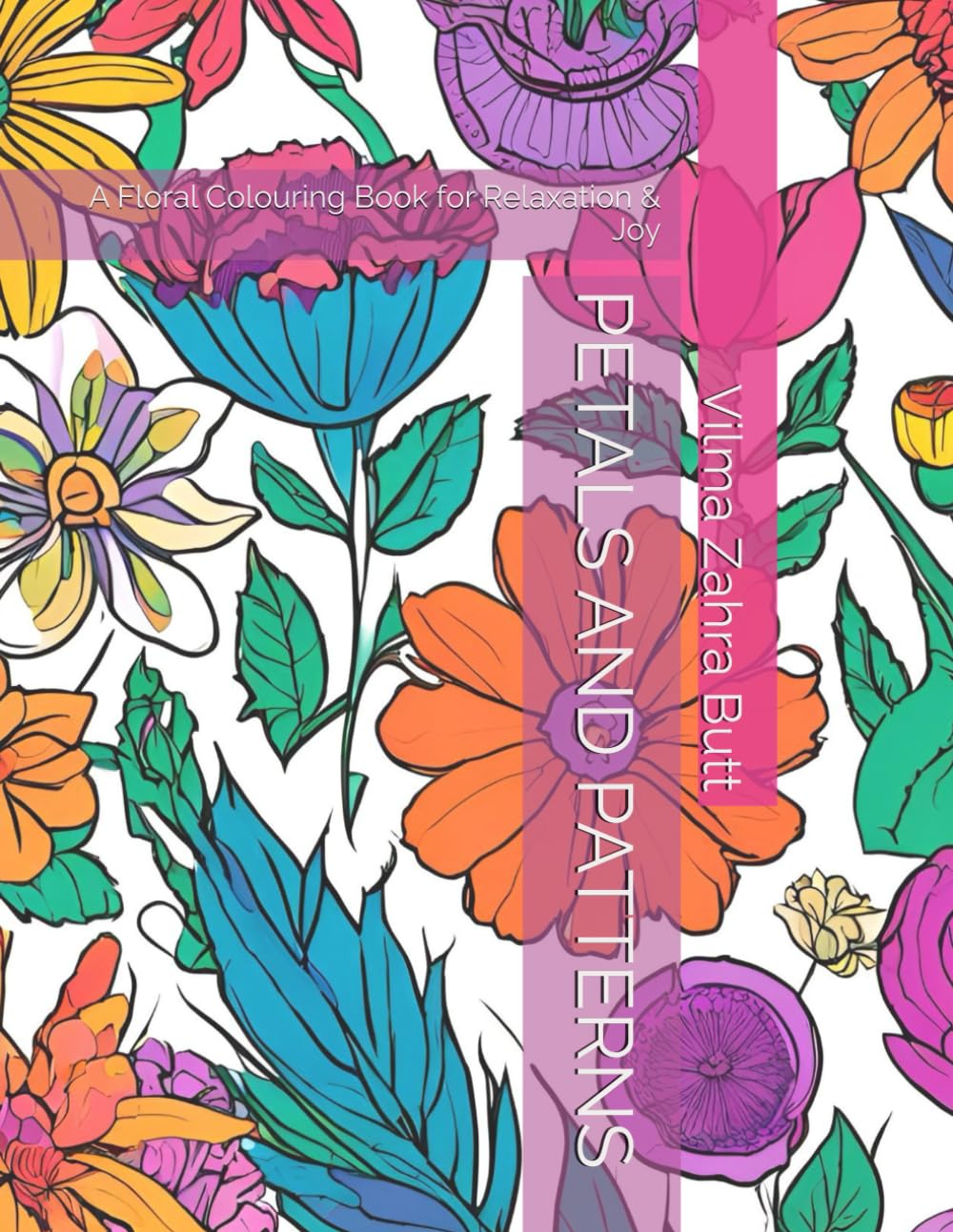 PETALS AND PATTERNS: A Floral Colouring Book for Relaxation & Joy