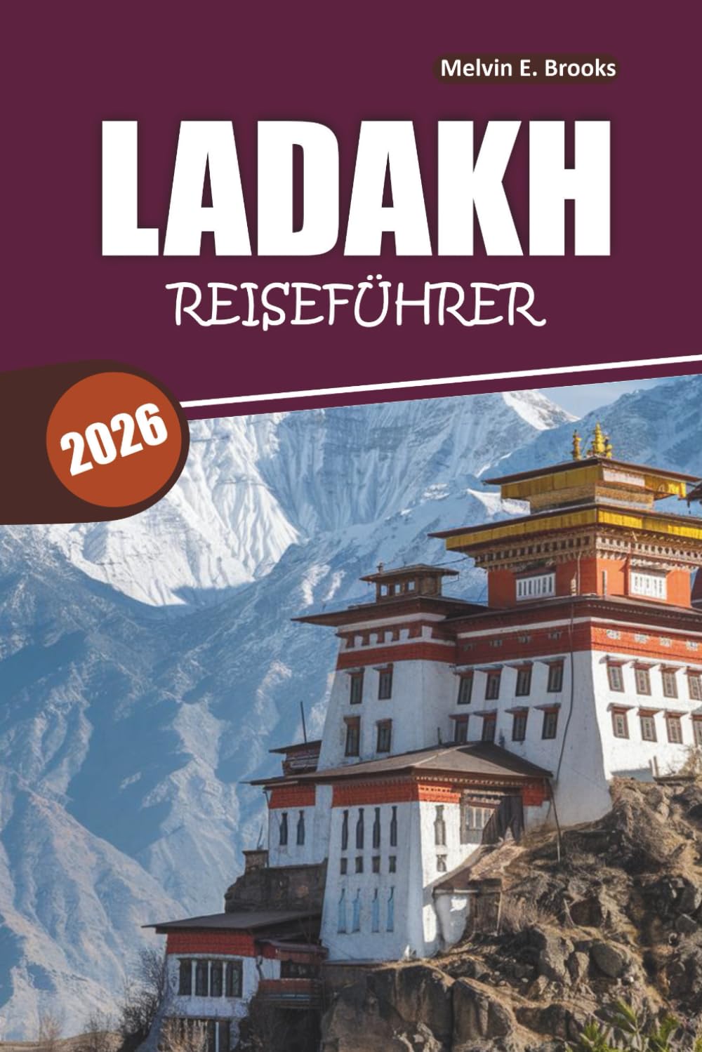 Ladakh Reiseführer 2026: Alles, was Sie brauchen, um Indiens Himalaya-Wunderland sicher zu planen, zu erleben und zu reisen
