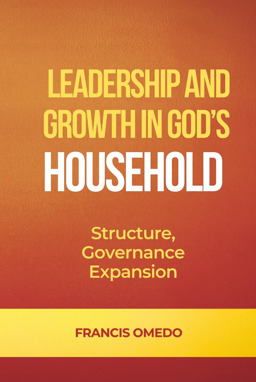 Leadership and Growth in God’s Household: Structure, Governance, and Expansion