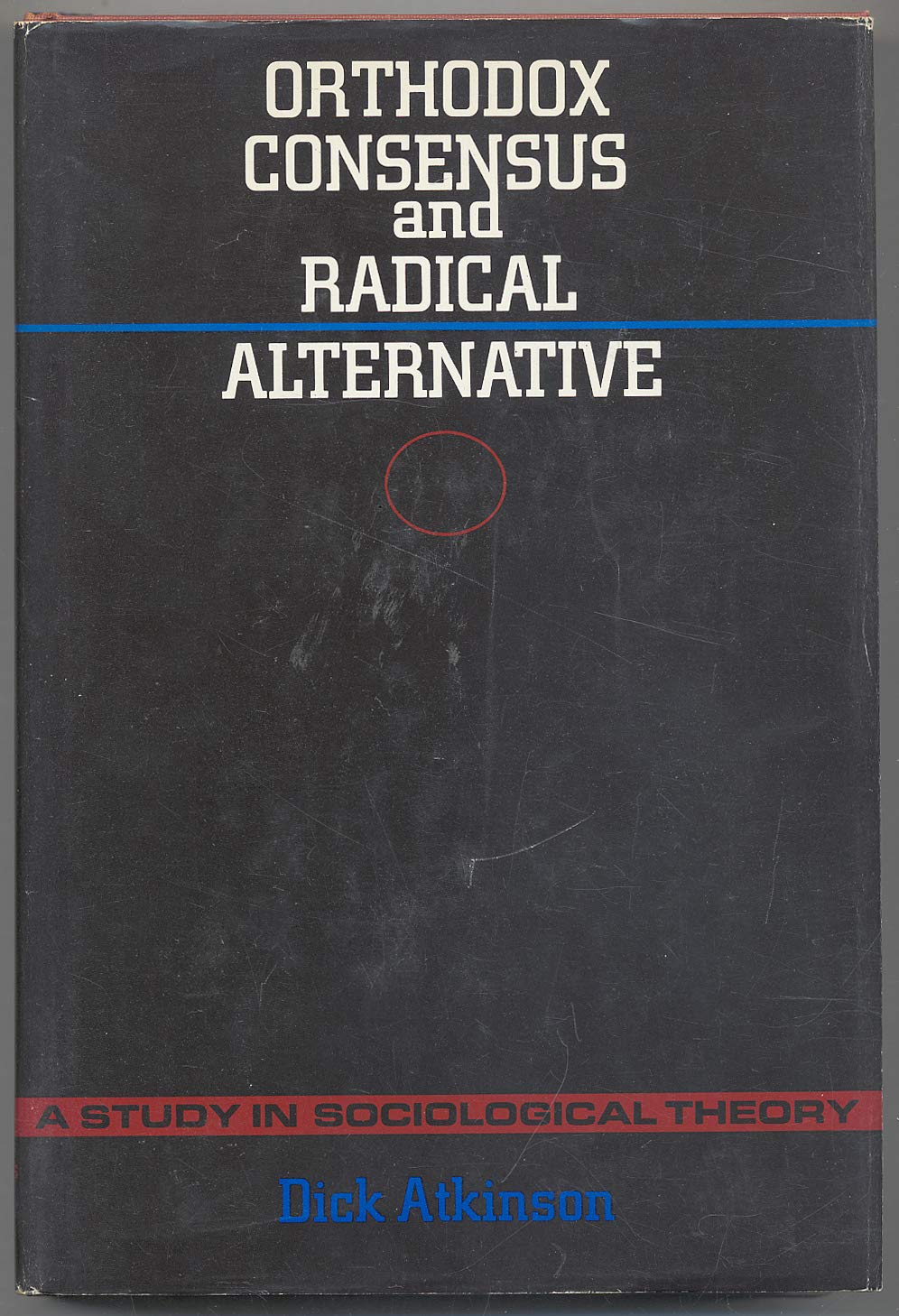 Orthodox Consensus and Radical Alternative - a Study in Sociological Theory