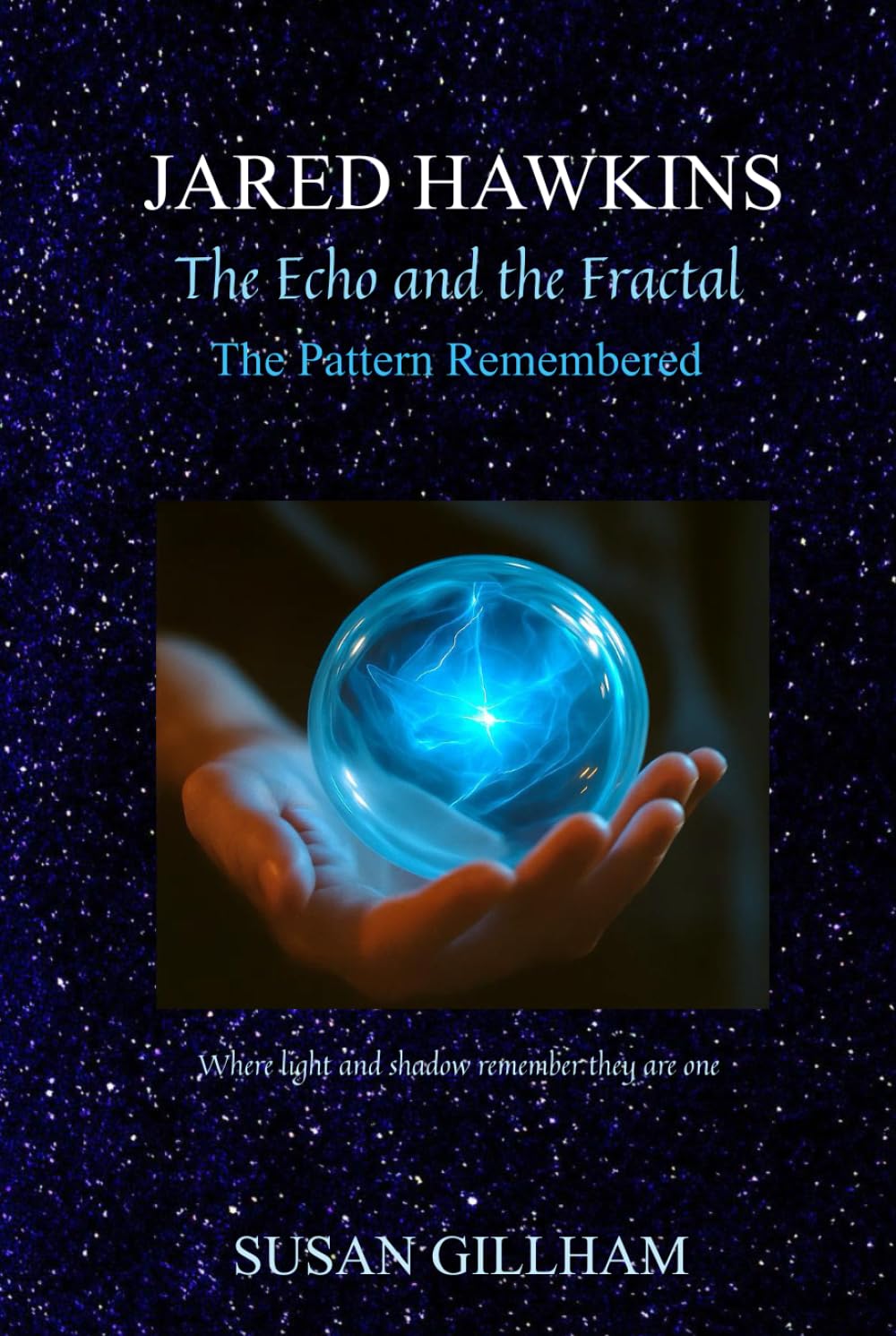 JARED HAWKINS The Echo and the Fractal: The Pattern Remembered - When light and shadow remember they are one