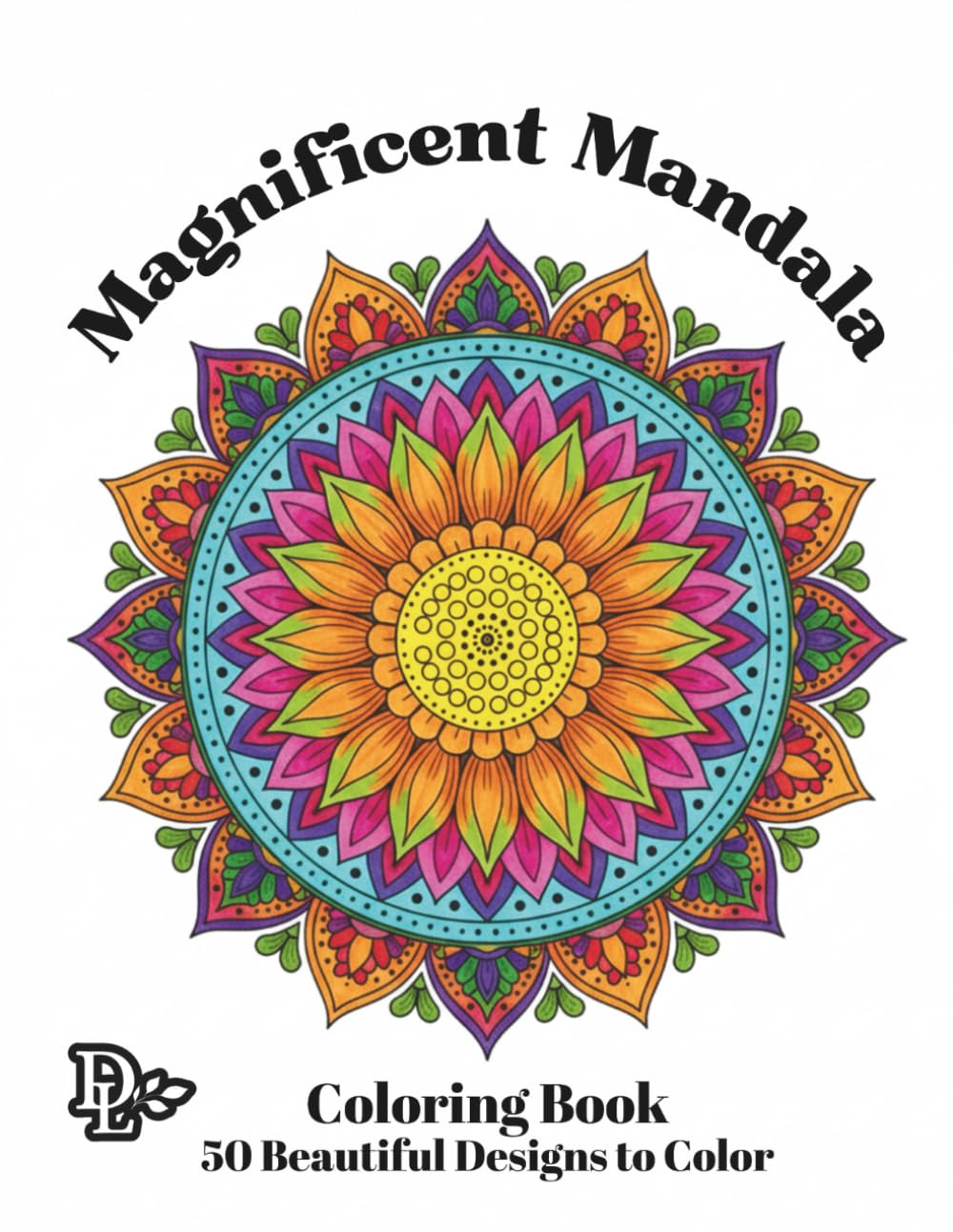 Magnificent Mandala Coloring Book: 50 Relaxing Mandalas for Stress Relief, Mindfulness, and Creative Fun (Mindfulness and Stress-Reducing Coloring Books)