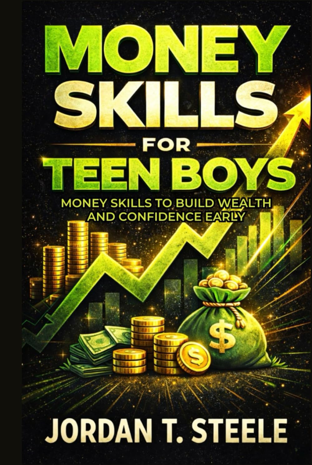 Money Skills for Teen Boys: Money Skills to Build Wealth and Confidence Early