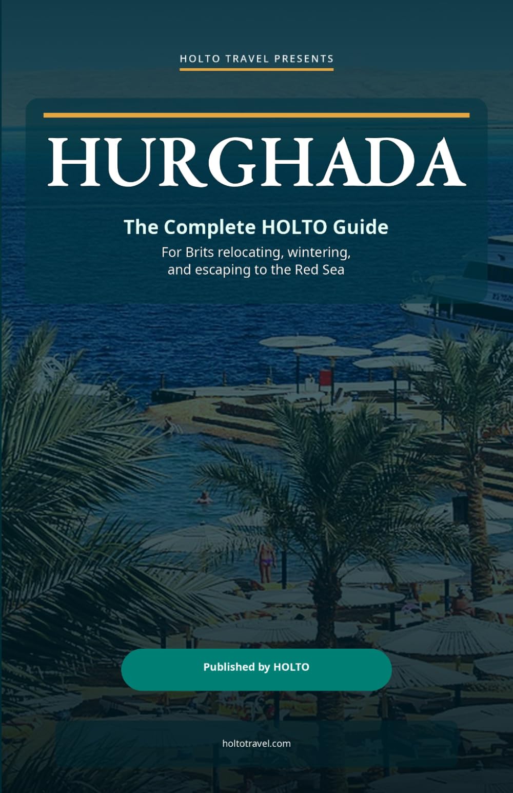 Hurghada: The Complete HOLTO Guide for Relocating, Wintering, and Escaping to the Red Sea (HOLTO Living Abroad Guides - Honest destination guides for ... winter escapes and long-stay life abroad.)