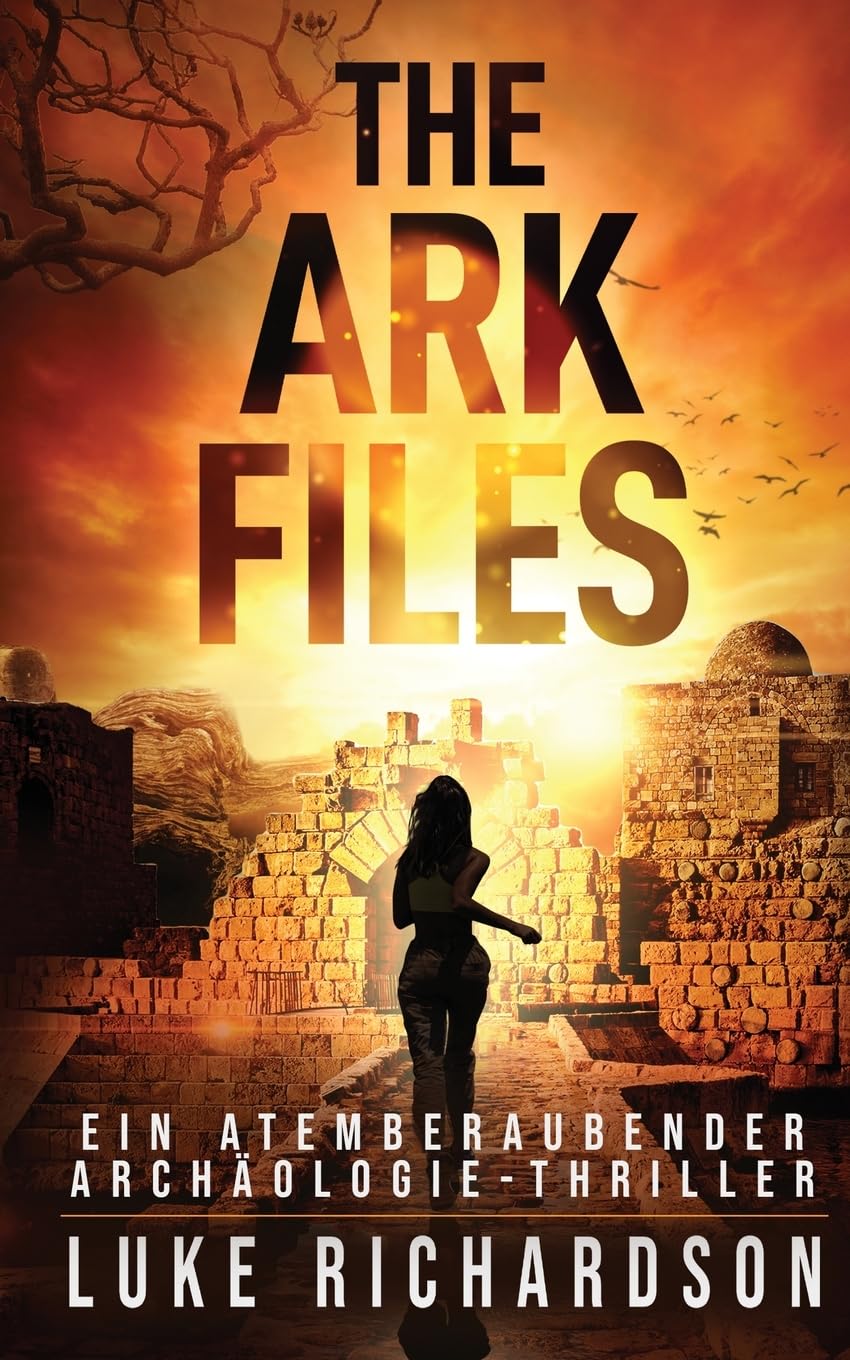 The Ark Files (deutsche Ausgabe) (Ein Atemberaubender Archäologie-Thriller Buch 1): Ein Atemberaubender Archäologie-Thriller (Buch 1) (Eden Black Archäologie-Thriller)