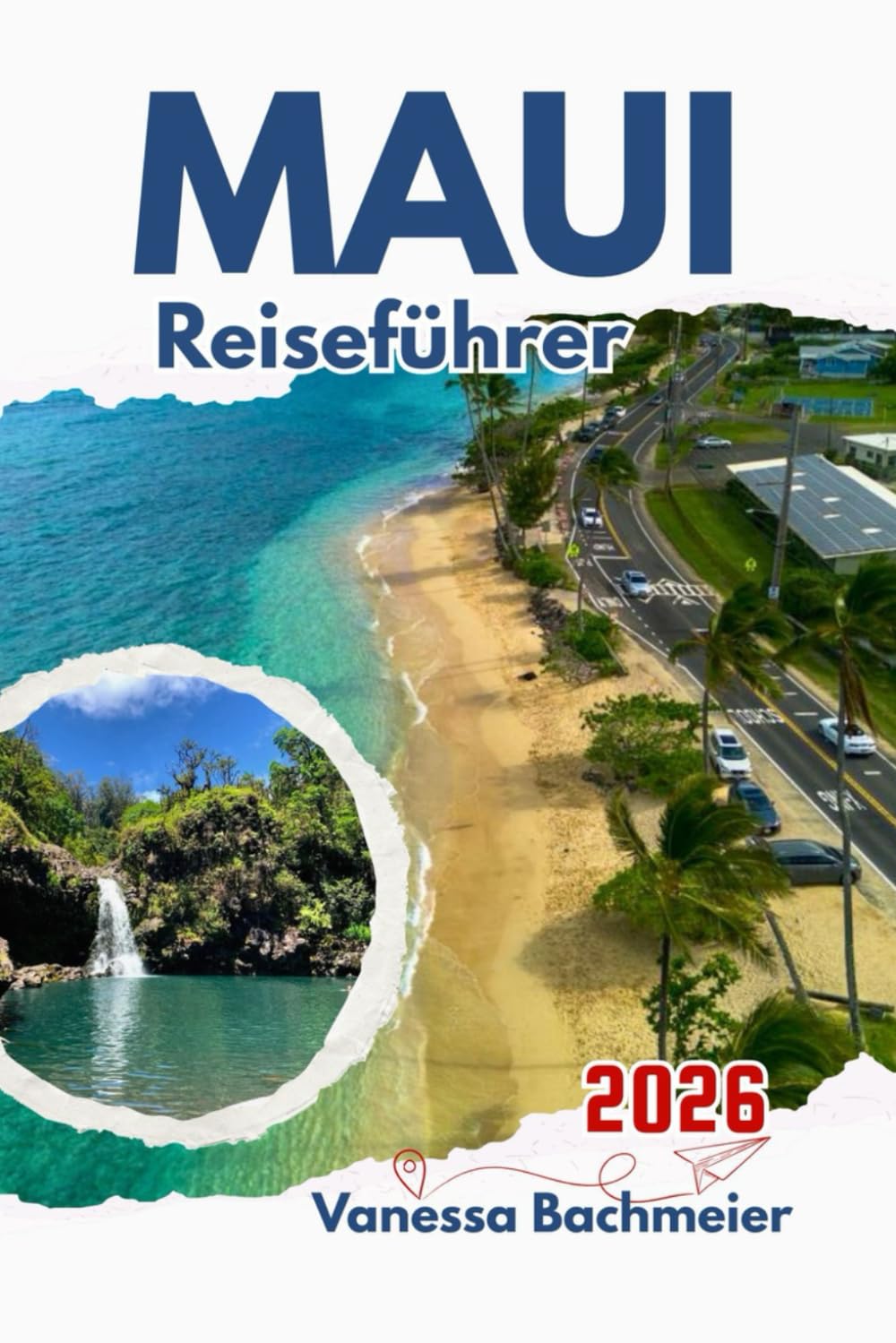 Maui Reiseführer 2026: Wie man Strände, Vulkane, die Straße nach Hana, lokale Spezialitäten sowie Abenteuer für Alleinreisende und Familien mit Karten und Fotos erkundet