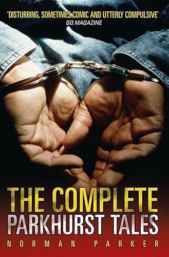 The Complete Parkhurst Tales: Behind the Locked Gates of Britain's Toughest Jails