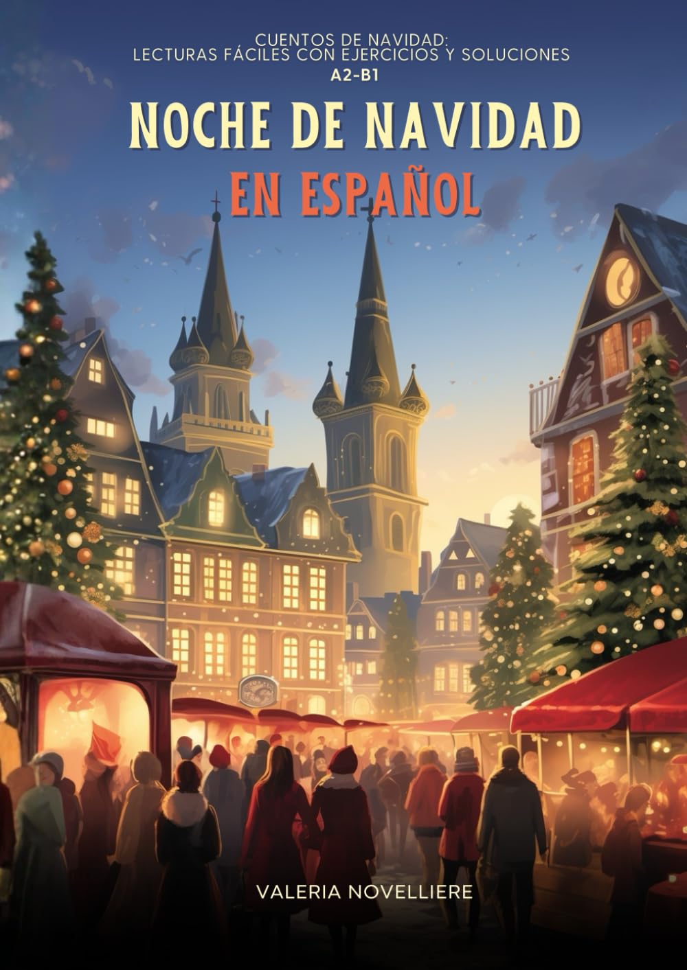 Noche de Navidad en Español: Lecturas fáciles con ejercicios y soluciones A2–B1: Cuentos navideños con actividades de comprensión, vocabulario y soluciones para estudiantes de español