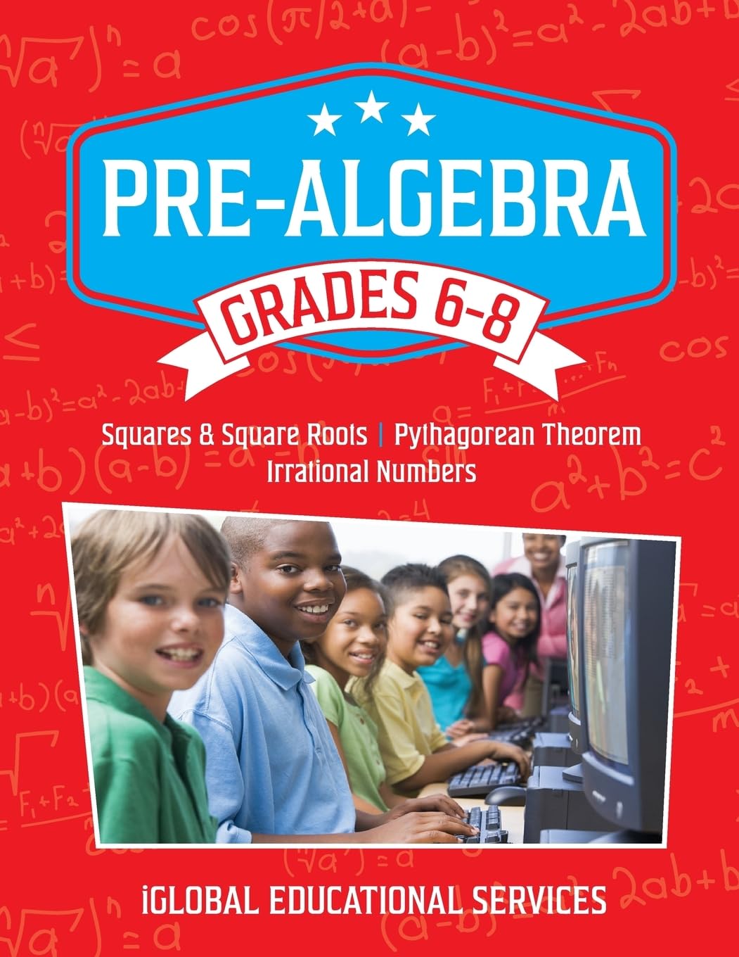 Pre-Algebra: Grades 6-8: Squares, Square Roots, Pythagorean Theorem, and Irrational Numbers (Math Tutor Lesson Plan Series)