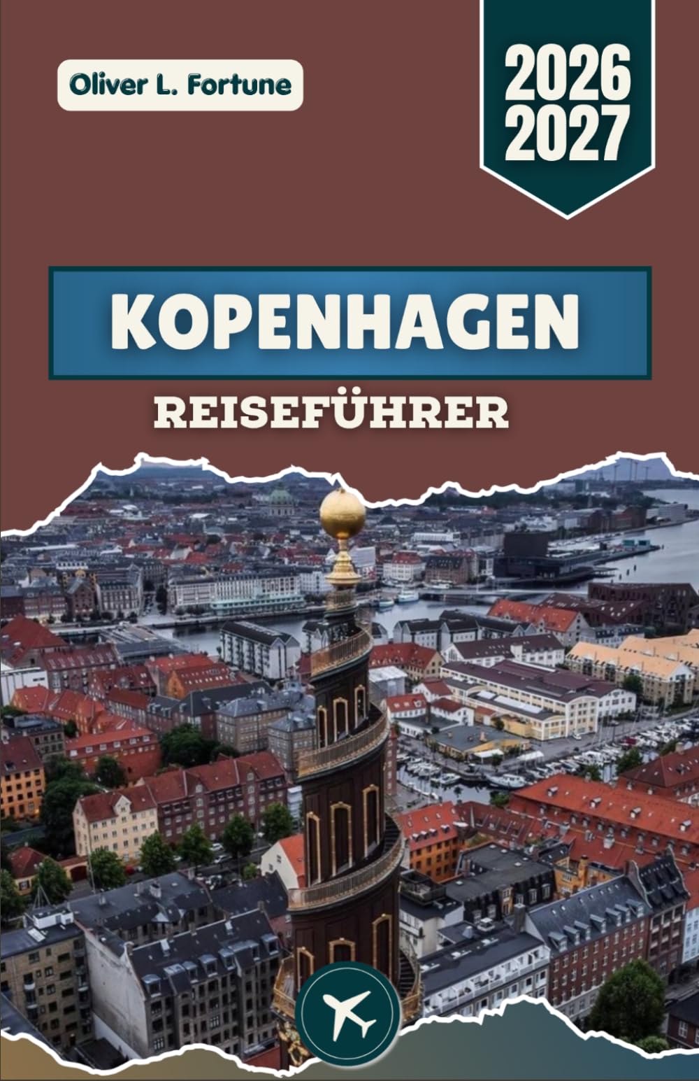 KOPENHAGEN REISEFÜHRER 2026-2027: Dänemarks pulsierende Küstenhauptstadt mit historischen Schlössern, Wohnen am Wasser und nordischer Kultur