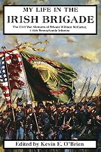 My Life In The Irish Brigade: The Civil War Memoirs Of Private William Mccarter, 116th Pennsylvania Infantry