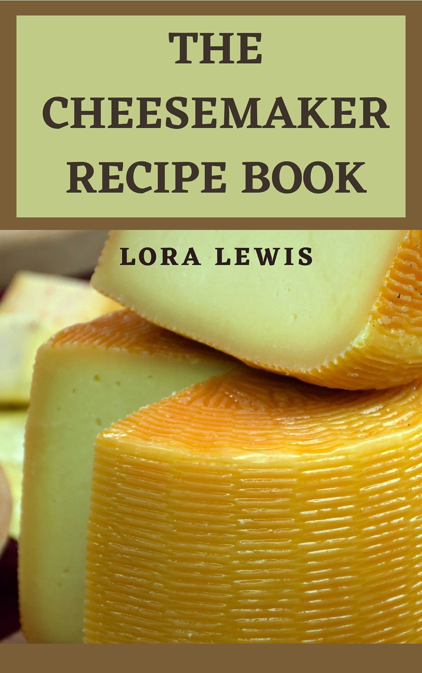 The CheeseMaker Recipe Book: Learn Hоw Tо Mаkе Dіffеrеnt Tуреѕ оf Chееѕеѕ