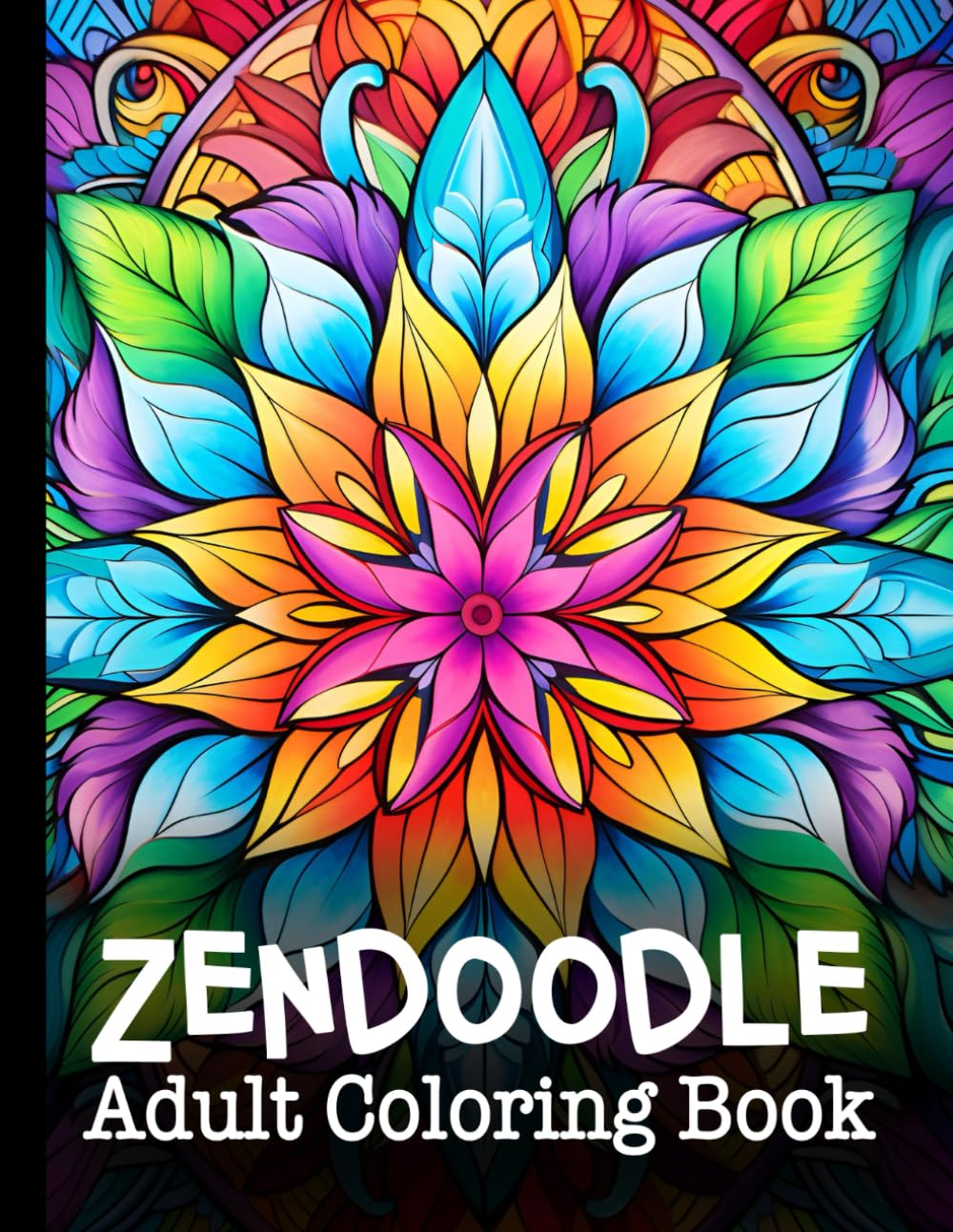 Zendoodle Adult Coloring Book : A Unique Zentangle Activity Book for Teens, Adults, and Seniors: Mindful Mandalas and Relaxing Flower Patterns