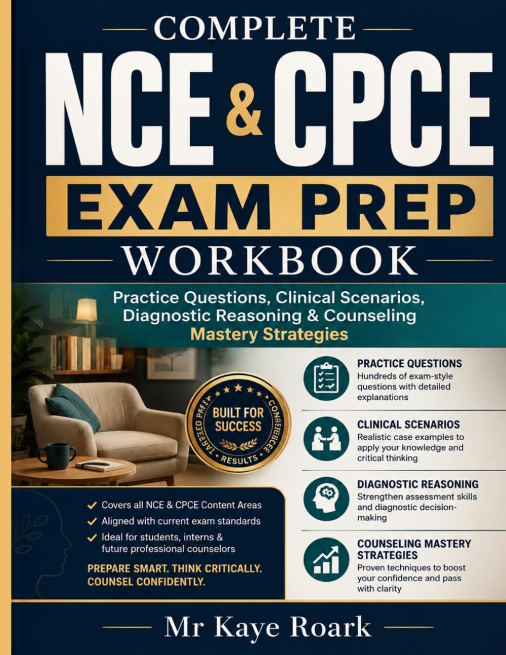 COMPLETE NCE & CPCE EXAM PREP WORKBOOK: Practice Questions, Clinical Scenarios, Diagnostic Reasoning & Counselling Mastery Strategies. (ROAR ACADEMIC PRESS)