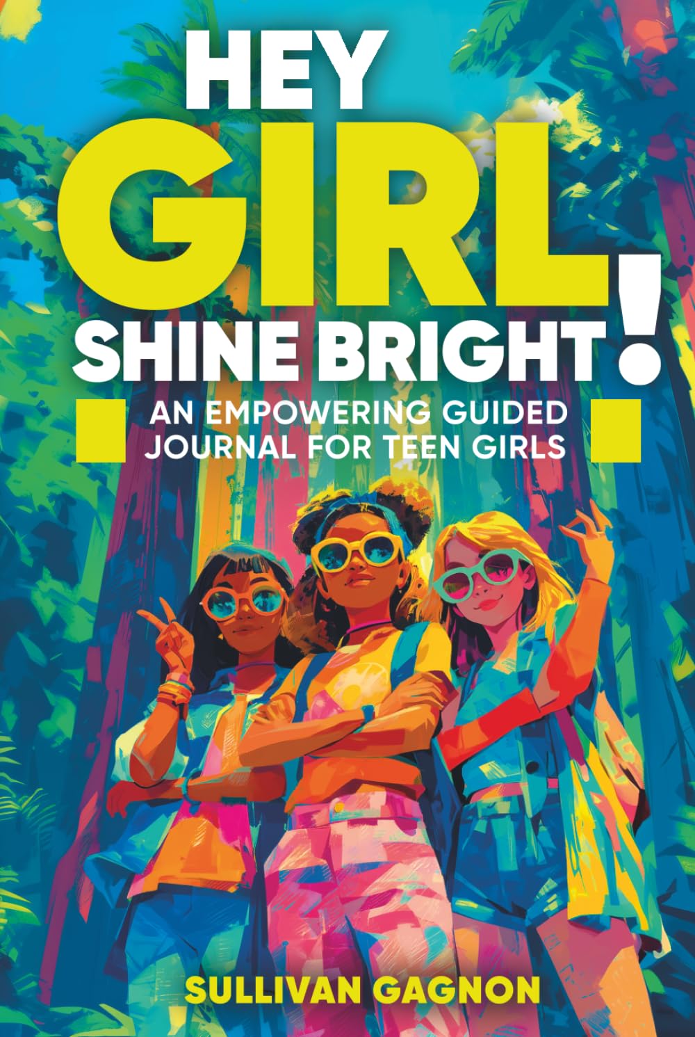 Hey Girl, Shine Bright!: An Empowering Guided Journal for Teen Girls