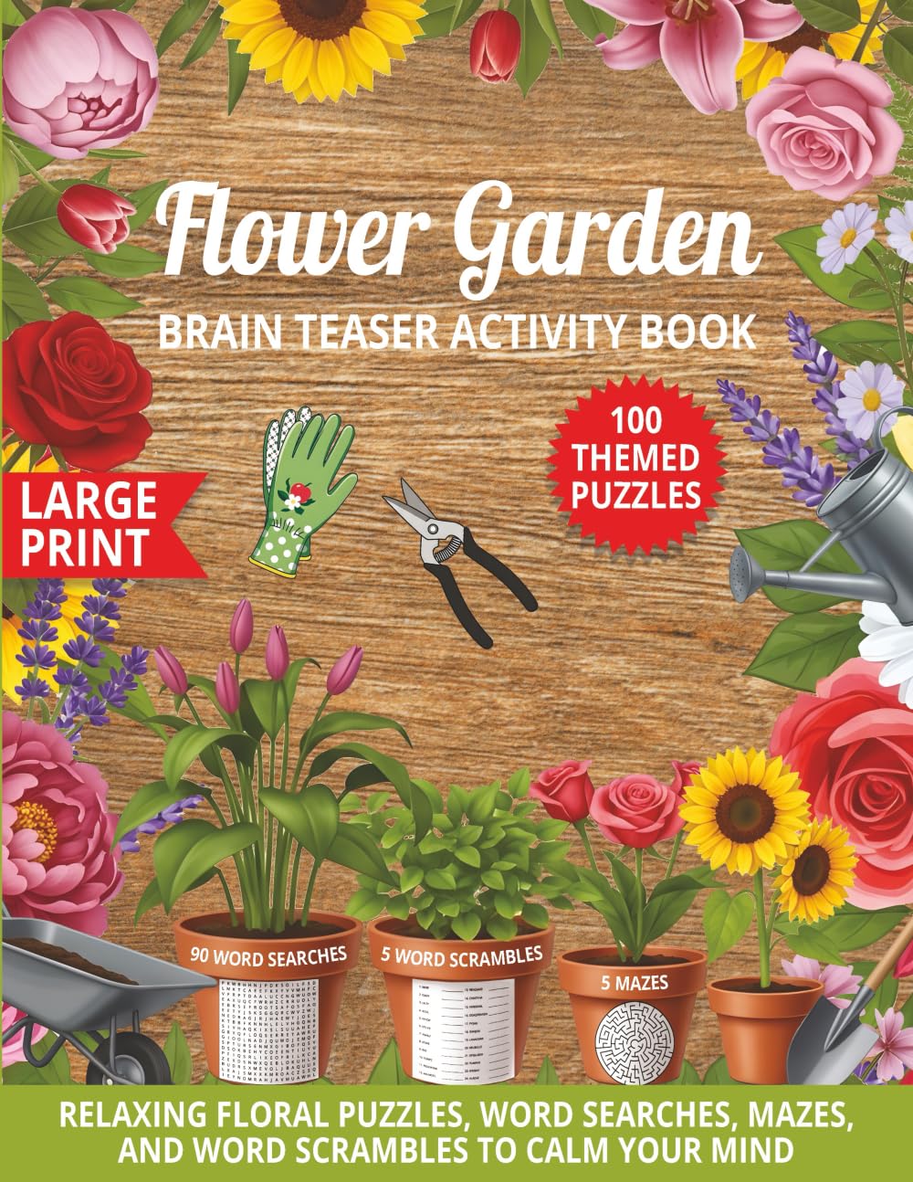 Flower Garden Brain Teaser Activity Book: Relaxing Floral Puzzles, Word Searches, Mazes, and Word Scrambles to Calm Your Mind