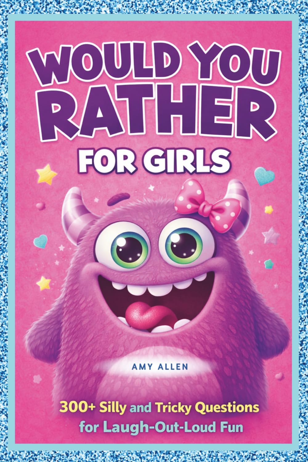 Would You Rather for Girls: 300+ Silly and Tricky Questions for Laugh-Out-Loud Fun