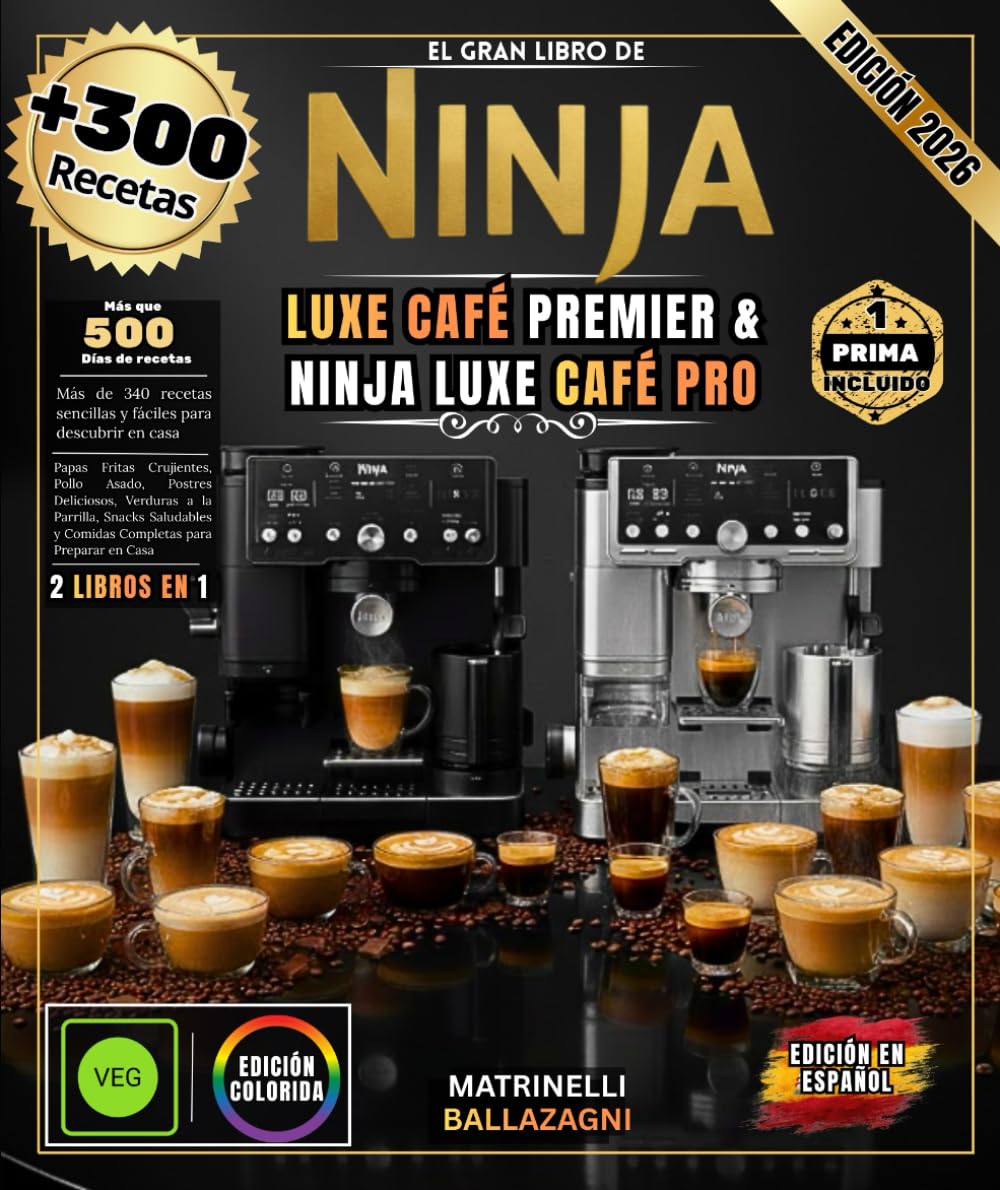 EL GRAN LIBRO DE NINJA LUXE CAFE PREMIER Y NINJA LUXE CAFE PRO: Más de 300 recetas: espresso perfecto, capuchino suave, arte latte profesional, café frío excepcional y mucho más.
