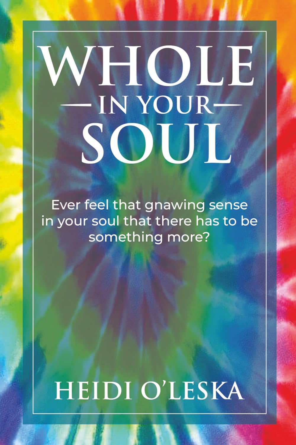 Whole in Your Soul: Ever feel that gnawing sense in your soul that there has to be something more?