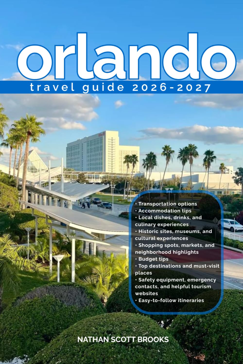 ORLANDO TRAVEL GUIDE 2026/2027: Discover Orlando from arrival to departure with a well-detailed guide that helps you see more in half the time through ... advice, budget guidance, and top attraction